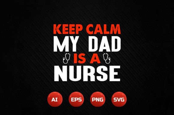 Evaluating the 'Keep Calm My Dad Is A Nurse' Embroidery Design